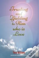 Trusting And Yielding To Him Who Is Love