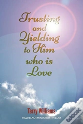Trusting And Yielding To Him Who Is Love