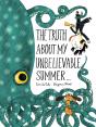 Truth About My Unbelievable Summer . . . - Preview