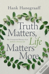 Truth Matters, Life Matters More