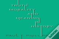 Truth, Morality, And Meaning In History