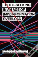 Truth-Seeking In An Age Of (Mis)Information Overload