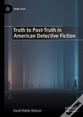Truth To Post-Truth In American Detective Fiction