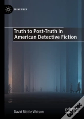 Truth To Post-Truth In American Detective Fiction