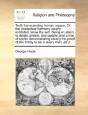 Truth Transcending Human Reason. Or, The Intellectual Harmony Clearly Exhibited; Know Thy Self. Being An Alarm To Deists, Priests, And People, And A T - Preview