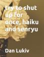 Try To Shut Up For Once, Haiku And Senryu - Preview