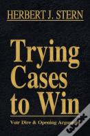 Trying Cases To Win Vol. 1