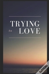 Trying To Love