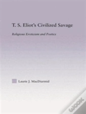 T.S. Eliot'S Civilized Savage