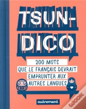 Tsundico ; 200 Mots Que Le Français Devrait Emprunter Aux Autres Langues