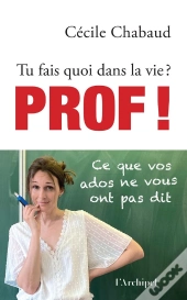 Tu Fais Quoi Dans La Vie ? Prof !