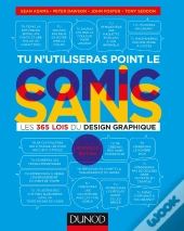 Tu N'Utiliseras Point Le Comic Sans - 2e Ed. - Les 365 Lois Du Design Graphique