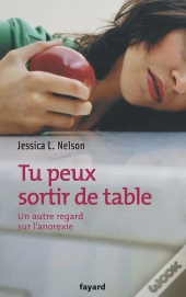 Tu Peux Sortir De Table ; Un Autre Regard Sur L'Anorexie