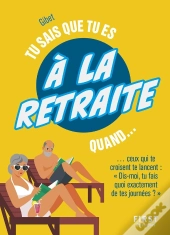 Tu Sais Que Tu Es À La Retraite Quand...