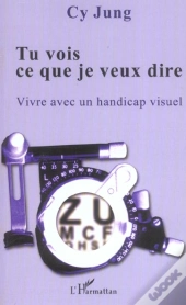 Tu Vois Ce Que Je Veux Dire ; Vivre Avec Un Handicap Visuel