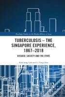 Tuberculosis Â€“ The Singapore Experience, 1867â€“2018
