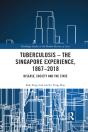 Tuberculosis Â€“ The Singapore Experience, 1867â€“2018 - Preview