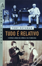 Tudo é Relativo e Outras Lendas da Ciência e da Tecnologia