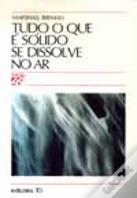 Tudo o Que é Sólido se Dissolve no Ar