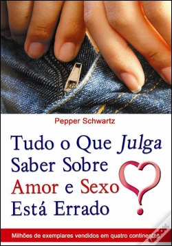 Capa do artigo Tudo o que Julga Saber sobre Amor e Sexo Está Errado