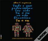 Tudo o que Poderíamos ter Sido tu e eu se não Fossemos tu e eu