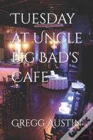 Tuesday At Uncle Big Bad'S Cafe