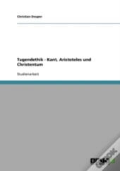 Tugendethik - Kant, Aristoteles Und Christentum
