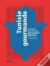 Tunisie Gourmande ; Le Carnet De Cuisine De Jacqueline Bismuth