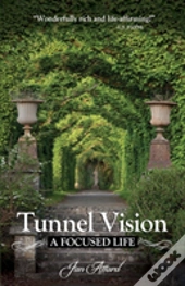 Tunnel Vision: A Focused Life