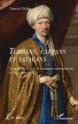 Turbans, Caftans Et Yatagans : Voyages En Orient Et Échanges Interculturels À L'Âge Classique - Preview
