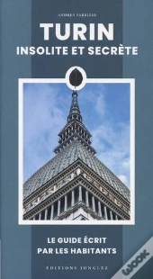 Turin Insolite Et Secrète : Le Guide Écrit Par Les Habitants (Édition 2025)