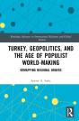 Turkey, Geopolitics, And The Age Of Populist World-Making - Preview