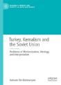 Turkey, Kemalism And The Soviet Union - Preview