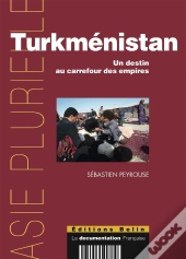 Turkménistan ; Un Destin Au Carrefour Des Empires
