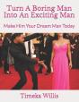 Turn A Boring Man Into An Exciting Man - Preview