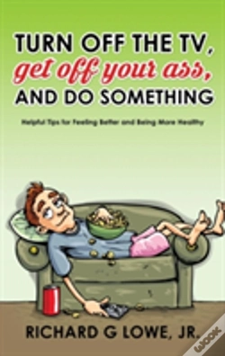 Capa do artigo Turn Off Your Television, Get Off Your Ass, And Do Something: Helpful Tips For Feeling Better And Being More Healthy