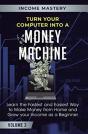 Turn Your Computer Into A Money Machine: - Preview
