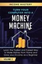 Turn Your Computer Into A Money Machine: - Preview