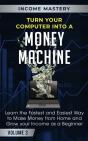 Turn Your Computer Into A Money Machine - Preview