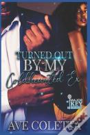 Turned Out By My Coldhearted Ex