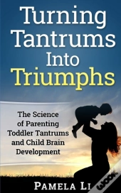 Turning Tantrums Into Triumphs: Step-By-