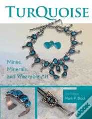 Turquoise Mines, Minerals, And Wearable Art, 2nd Edition