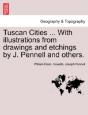 Tuscan Cities ... With Illustrations From Drawings And Etchings By J. Pennell And Others. - Preview