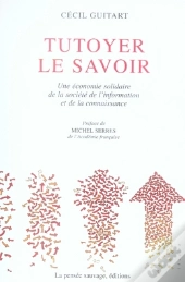 Tutoyer Le Savoir ; Une Économie Solidaire De La Société De L'Information Et De La Connaissance