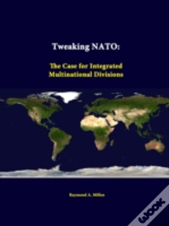 Tweaking Nato: The Case For Integrated Multinational Divisions