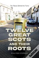 Twelve Great Scots And Their Roots