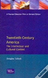 Twentieth-Century America: The Intellectual And Cultural Context