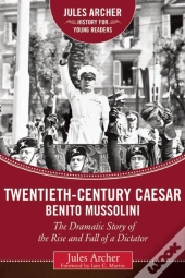 Twentieth-Century Caesar: Benito Mussolini