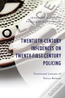 Twentieth-Century Influences On Twenty-First-Century Policing