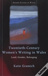 Twentieth-Century Women'S Writing In Wales